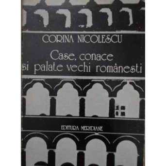 CASE, CONACE SI PALATE VECHI ROMANESTI
