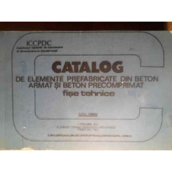 CATALOG DE ELEMENTE PREFABRICATE DIN BETON ARMAT SI BETON PRECOMPRIMAT FISE TEHNICE VOL.2
