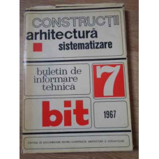 CONSTRUCTII, ARHITECTURA, SISTEMATIZARE. BULETIN DE INFORMARE TEHNICA 7/1967
