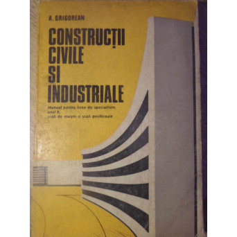 CONSTRUCTII CIVILE SI INDUSTRIALE. MANUAL PENTRU LICEE DE SPECIALITATE