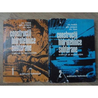 CONSTRUCTII HIDROTEHNICE SUBTERANE, CALCUL SI EXECUTIE VOL.1-2