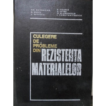 CULEGERE DE PROBLEME DIN REZISTENTA MATERIALELOR. EDITIA A VI-A