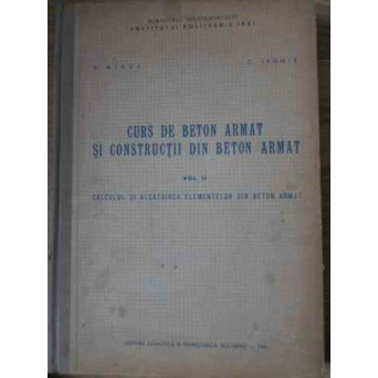 CURS DE BETON ARMAT SI CONSTRUCTII DIN BETON ARMAT VOL.2 CALCULUL SI ALCATUIREA ELEMENTELOR DIN BETO