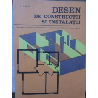 DESEN DE CONSTRUCTII SI INSTALATII MANUAL PENTRU LICEE INDUSTRIALE