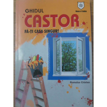 FA-TI CASA SINGUR! GHIDUL CASTOR