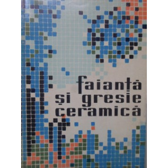 FAIANTA SI GRESIE CERAMICA. CATALOG, COMBINATUL CHIMIC TARNAVENI