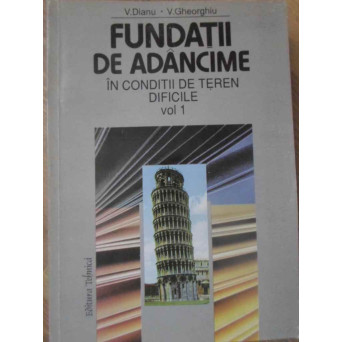 FUNDATII DE ADANCIME IN CONDITII DE TEREN DIFICILE VOL.1