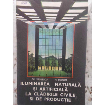 ILUMINAREA NATURALA SI ARTIFICIALA LA CLADIRILE CIVILE SI DE PRODUCTIE