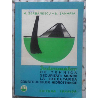INDRUMATOR DE TEHNICA SECURITATII MUNCII LA EXECUTAREA CONSTRUCTIILOR HIDROTEHNICE