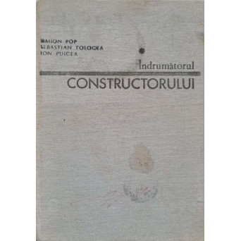 INDRUMATORUL CONSTRUCTORULUI VOL.1