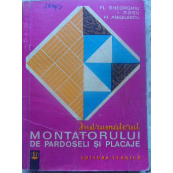 INDRUMATORUL MONTATORULUI DE PARDOSELI SI PLACAJE