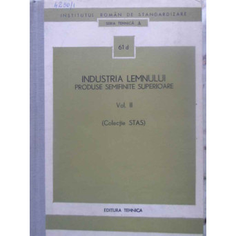 INDUSTRIA LEMNULUI PRODUSE SEMIFINITE SUPERIOARE VOL.2 (COLECTIE STAS)