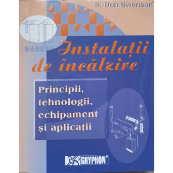 INSTALATII DE INCALZIRE. PRINCIPII, TEHNOLOGII, ECHIPAMENT SI APLICATII