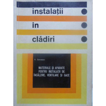 INSTALATII IN CLADIRI. MATERIALE SI APARATE PENTRU INSTALATII DE INCALZIRE, VENTILARE SI GAZE