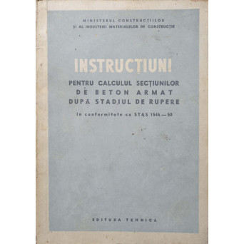 INSTRUCTIUNI PENTRU CALCULUL SECTIUNILOR DE BETON ARMAT DUPA STADIUL DE RUPERE