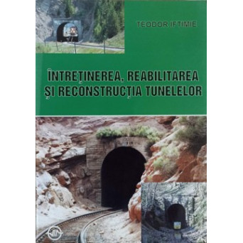 INTRETINEREA, REABILITAREA SI RECONSTRUCTIA TUNELELOR