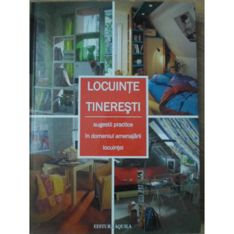 LOCUINTE TINERESTI. SUGESTII PRACTICE IN DOMENIUL AMENAJARII LOCUINTEI