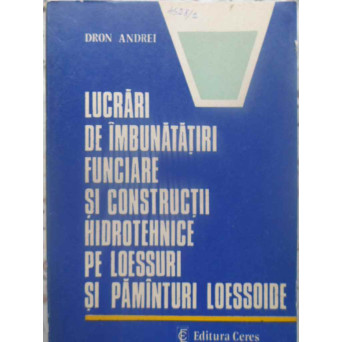 LUCRARI DE IMBUNATATIRI FUNCIARE SI CONSTRUCTII HIDROTEHNICE PE LOESSURI SI PAMANTURI LOESSOIDE