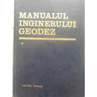 MANUALUL INGINERULUI GEODEZ VOL.1