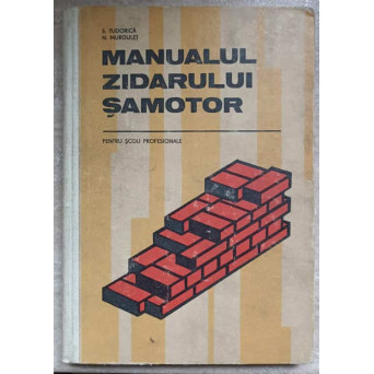 MANUALUL ZIDARULUI SAMOTOR. PENTRU SCOLI PROFESIONALE