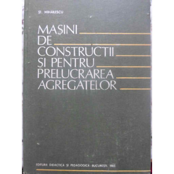 MASINI DE CONSTRUCTII SI PENTRU PRELUCRAREA AGREGATELOR