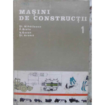 MASINI DE CONSTRUCTII VOL.1 PROBLEME SPECIFICE ALE CONCEPTIEI, CALCULULUI SI REALIZARII MASINILOR