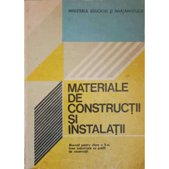 MATERIALE DE CONSTRUCTII SI INSTALATII. MANUAL PENTRU CLASA A X-A