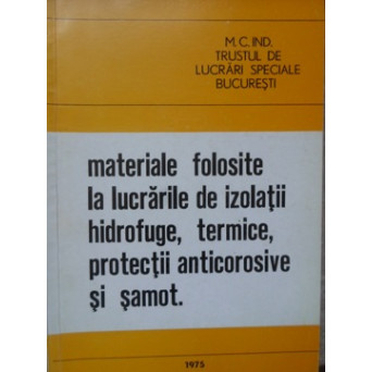 MATERIALE FOLOSITE LA LUCRARILE DE IZOLATII HIDROFUGE, TERMICE, PROTECTII ANTICOROSIVE SI SAMOT.