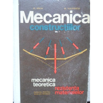 MECANICA CONSTRUCTIILOR. MECANICA TEORETICA, REZISTENTA MATERIALELOR. MANUAL PENTRU SCOLILE TEHNICE