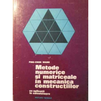 METODE NUMERICE SI MATRICEALE IN MECANICA CONSTRUCTIILOR CU APLICATII LA CALCULATOARE