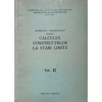 NORMATIV CONDITIONAT PENTRU CALCULUL CONSTRUCTIILOR LA STARI LIMITA VOL 2