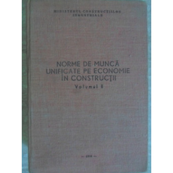 NORME DE MUNCA UNIFICATE PE ECONOMIE IN CONSTRUCTII VOL.2