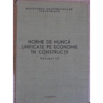 NORME DE MUNCA UNIFICATE PE ECONOMIE IN CONSTRUCTII VOL.3