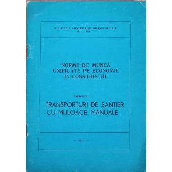 NORME UNIFICATE PE ECONOMIE IN CONSTRUCTII. CAPITOLUL 21 TRANSPORTURI DE SANTIER CU MIJLOACE MANUALE