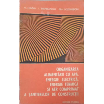 ORGANIZAREA ALIMENTARII CU APA, ENERGIE ELECTRICA, ENERGIE TERMICA SI AER COMPRIMAT A SANTIERELOR DE CONSTRUCTII