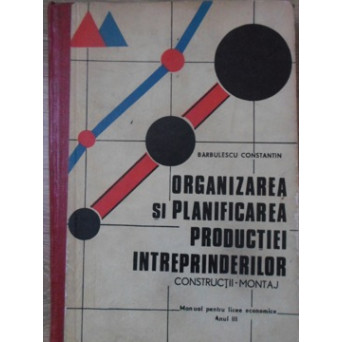 ORGANIZAREA SI PLANIFICAREA PRODUCTIEI INTREPRINDERILOR CONSTRUCTII-MONTAJ