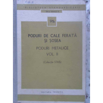PODURI DE CALE FERATA SI SOSEA PODURI METALICE VOL.2 (COLECTIE STAS)