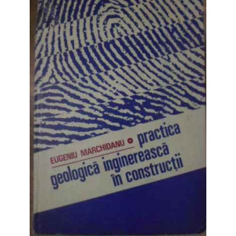 PRACTICA GEOLOGICA INGINEREASCA IN CONSTRUCTII