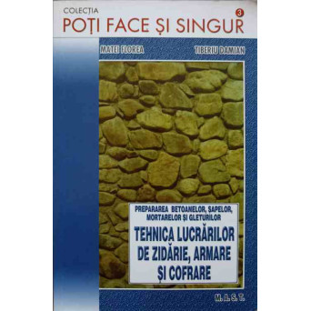 PREPARAREA BETOANELOR, SAPELOR, MORTARELOR SI GLETURILOR. TEHNICA LUCRARILOR DE ZIDARIE, ARMARE SI COFRARE