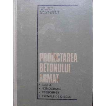 PROIECTAREA BETONULUI ARMAT. TABELE, NOMOGRAME, PRESCRIPTII, EXEMPLE DE CALCUL