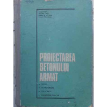 PROIECTAREA BETONULUI ARMAT. TABELE, NOMOGRAME, PRESCRIPTII, EXEMPLE DE CALCUL