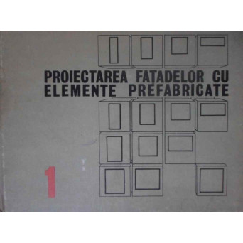 PROIECTAREA FATADELOR CU ELEMENTE PREFABRICATE VOL.1