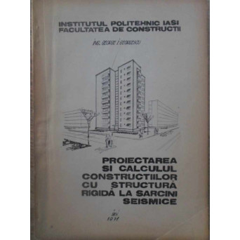 PROIECTAREA SI CALCULUL CONSTRUCTIILOR CU STRUCTURA RIGIDA LA SARCINI SEISMICE