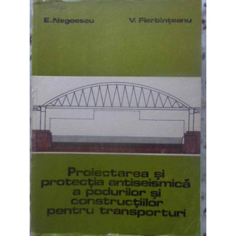 PROIECTAREA SI PROTECTIA ANTISEISMICA A PODURILOR SI CONSTRUCTIILOR PENTRU TRANSPORTURI