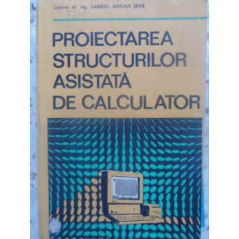PROIECTAREA STRUCTURILOR ASISTATA DE CALCULATOR