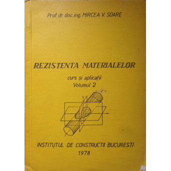 REZISTENTA MATERIALELOR. CURS SI APLICATII VOL.2