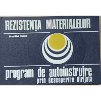 REZISTENTA MATERIALELOR. PROGRAM DE AUTOINSTRUIRE PRIN DESCOPERIRE DIRIJATA REZISTENTA MATERIALELOR. PROGRAM DE AUTOINSTRUIRE PRIN DESCOPERIRE DIRIJATA