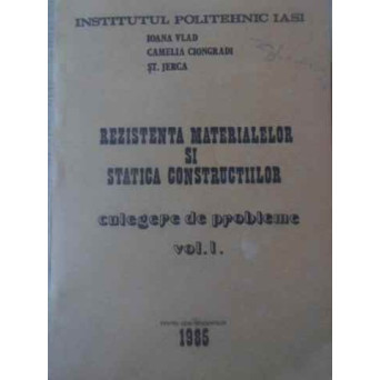 REZISTENTA MATERIALELOR SI STATICA CONSTRUCTIILOR CULEGERE DE PROBLEME VOL.1