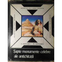 SAPTE MONUMENTE CELEBRE ALE ANTICHITATII. CELE SAPTE MINUNI SAPTE MONUMENTE CELEBRE ALE ANTICHITATII. CELE SAPTE MINUNI