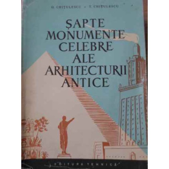 SAPTE MONUMENTE CELEBRE ALE ARHITECTURII ANTICE